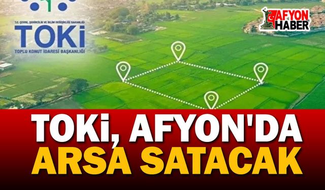 Son dakika!.. TOKİ Afyon'da arsa satacak