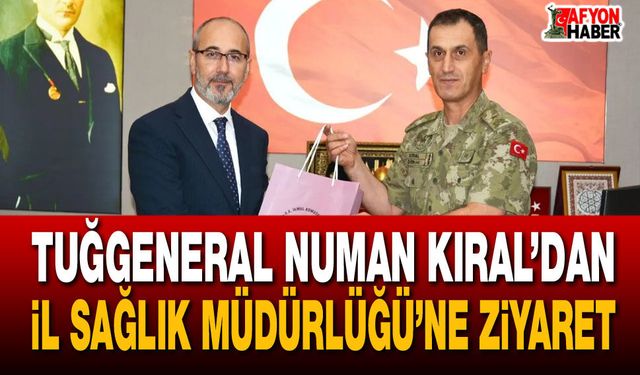 Tuğgeneral Numan Kıral’dan İl Sağlık Müdürlüğü’ne ziyaret
