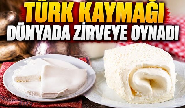 Türk kaymağı dünyada zirveye oynadı