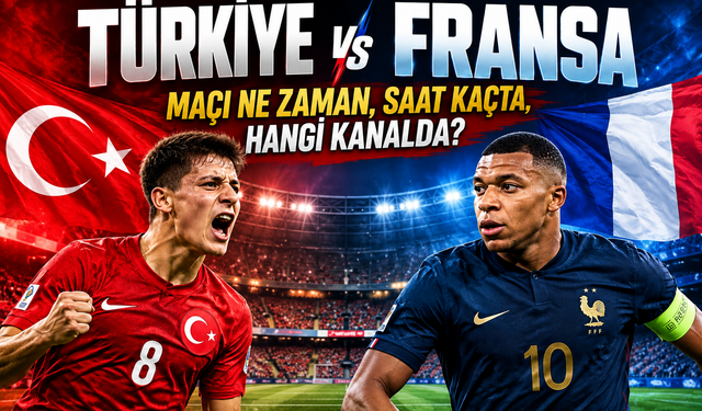 Türkiye - Fransa maçı ne zaman, saat kaçta, hangi kanalda?