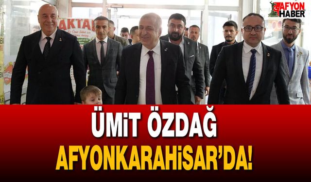 Ümit Özdağ Afyonkarahisar’da!