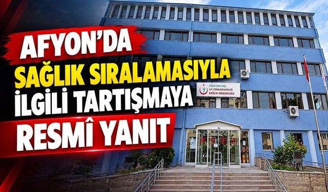 Afyon’da sağlık sıralamasıyla ilgili tartışmaya resmî yanıt