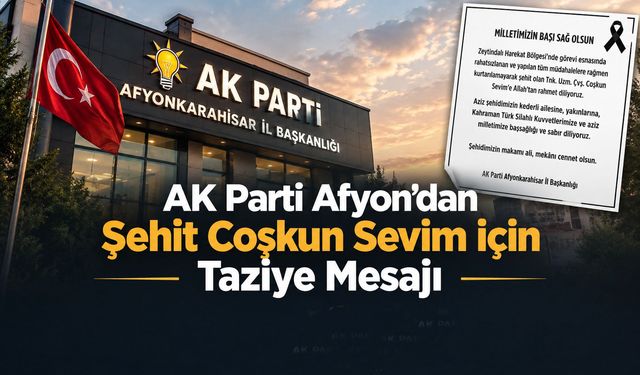 AK Parti Afyon'dan Şehit Coşkun Sevim için taziye mesajı