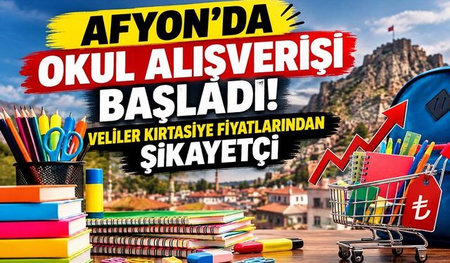 Afyon’da okul alışverişi başladı! Veliler kırtasiye fiyatlarından şikayetçi