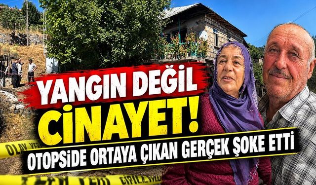 Yangın değil cinayet! Otopside ortaya çıkan gerçek şoke etti