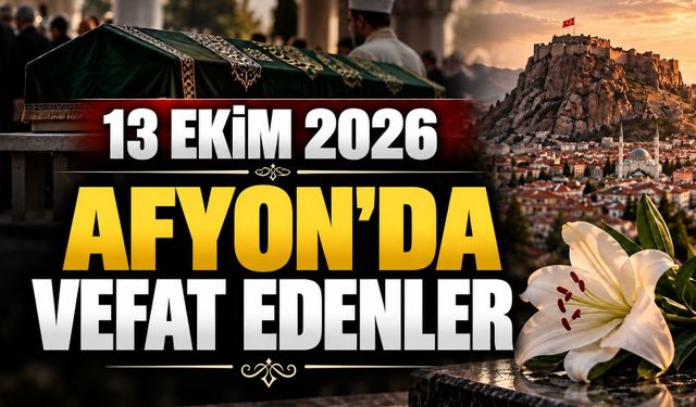 13 Ekim 2026 Afyon'da vefat edenler