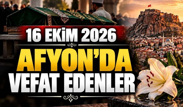 16 Ekim 2026 Afyon'da vefat edenler