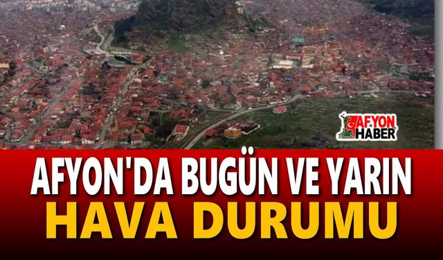 Afyon'da cumartesi pazar hava durumu