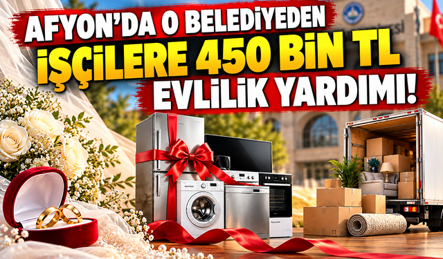 Afyon’da o belediyeden işçilere 450 bin TL evlilik yardımı!