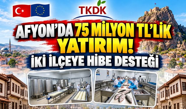 Afyon’da 75 milyon TL’lik yatırım! İki ilçeye hibe desteği