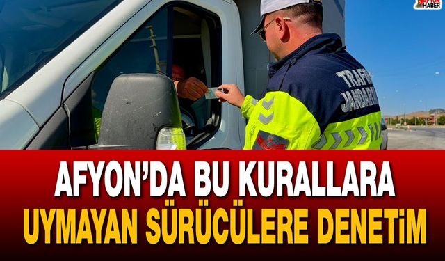 Afyon’da bu kurallara uymayan sürücüler kontrol ediliyor