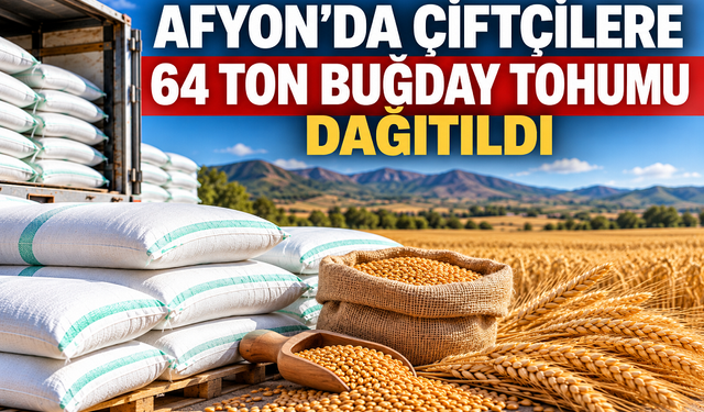 Afyon’da çiftçilere 64 ton buğday tohumu dağıtıldı