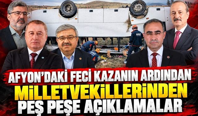 Afyon’daki Feci Kazanın Ardından Milletvekillerinden Peş Peşe Açıklamalar