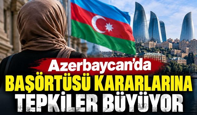 Azerbaycan’da başörtüsü kararlarına tepkiler büyüyor