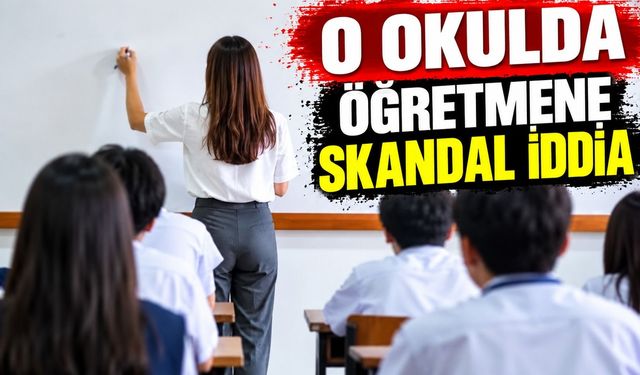 O okulda öğretmene skandal iddia