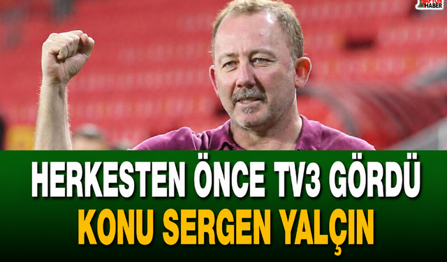 Herkesten önce TV3 gördü… Konu Sergen Yalçın