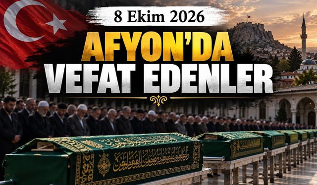8 Ekim 2026 Afyon'da vefat edenler