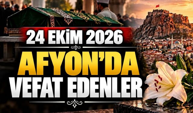 24 Ekim 2026 Afyon'da vefat edenler