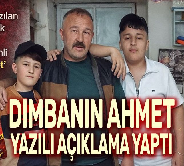 Dımbanın Ahmet, yazılı açıklama yaptı