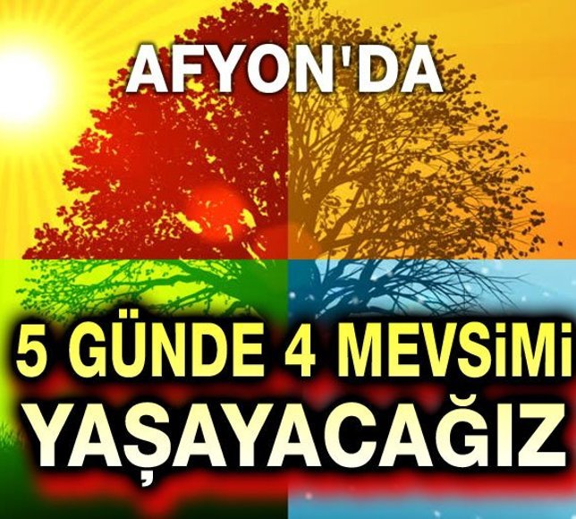 Afyon, 5 günde 4 mevsimi yaşayacak!..