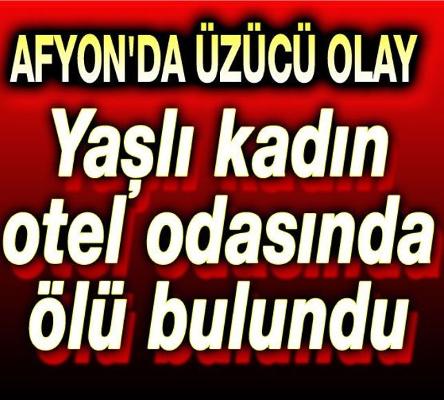 Yaşlı kadın otel odasında ölü bulundu
