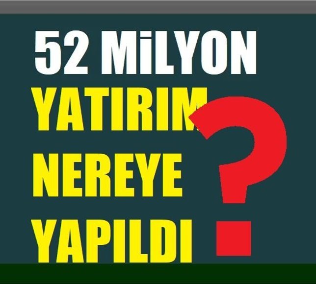 52 milyon yatırım nereye yapıldı?