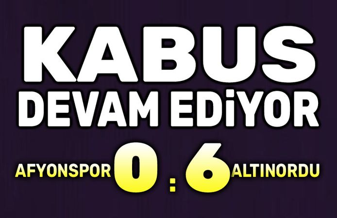 Kabus devam ediyor: Afyonspor:0 Altınordu:6