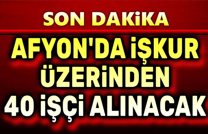 Afyon'da İşkur üzerinden 40 işçi alınacak