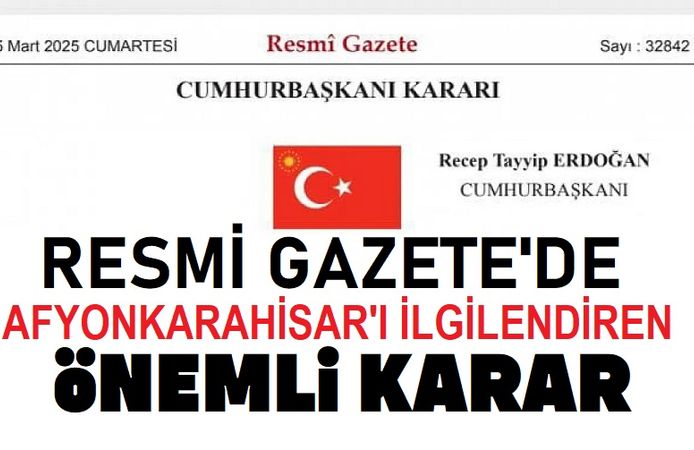 Resmi Gazete'de Afyonkarahisar'ı ilgilendiren karar!..