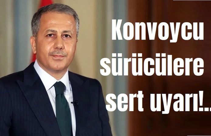Konvoycu sürücülere sert uyarı