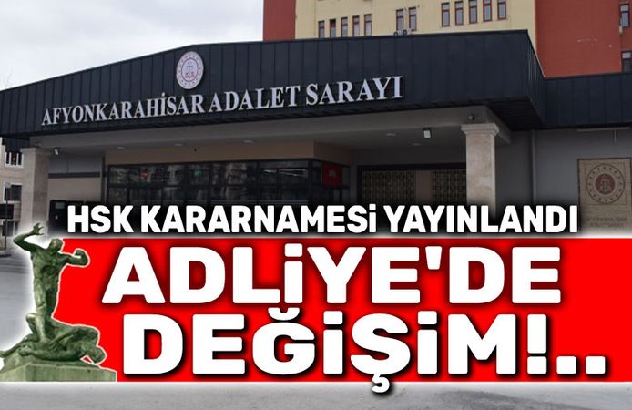 HSK duyurdu: Afyonkarahisar Adliyesinde değişim!..
