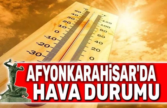Afyonkarahisar 33 dereceyi görecek!..