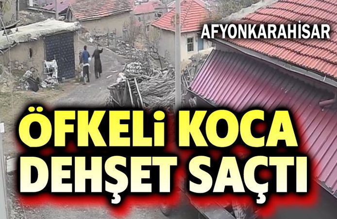 Öfkeli koca dehşet saçtı!..