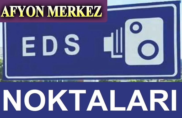 İşte Afyon'daki EDS noktaları!..
