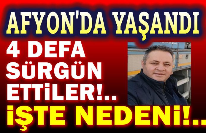 Afyon'da yaşandı!.. 4 defa sürgün ettiler, işte nedeni!..