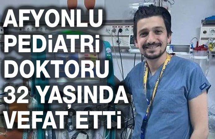 Afyonlu Pediatri Doktoru 32 yaşında vefat etti