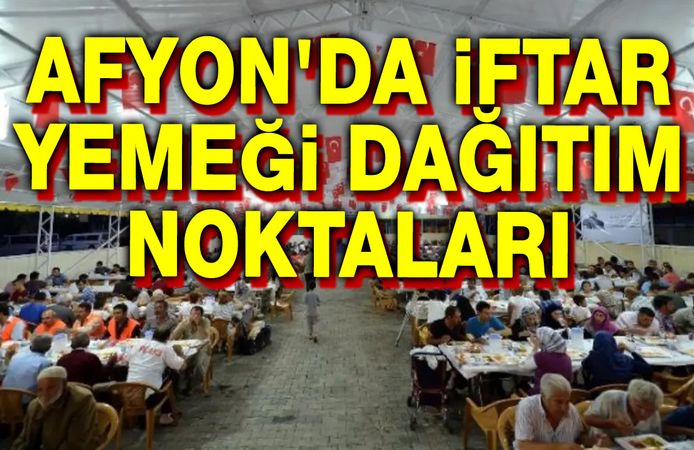 Afyon'da iftar yemeği dağıtım noktaları açıklandı