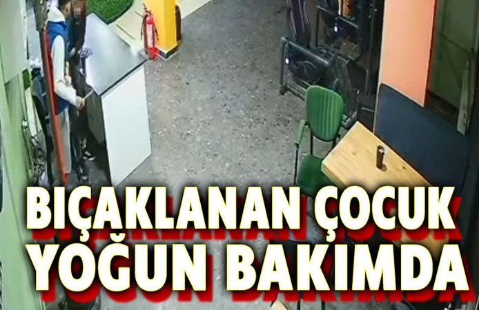 Bıçaklanan çocuğun durumu ağır