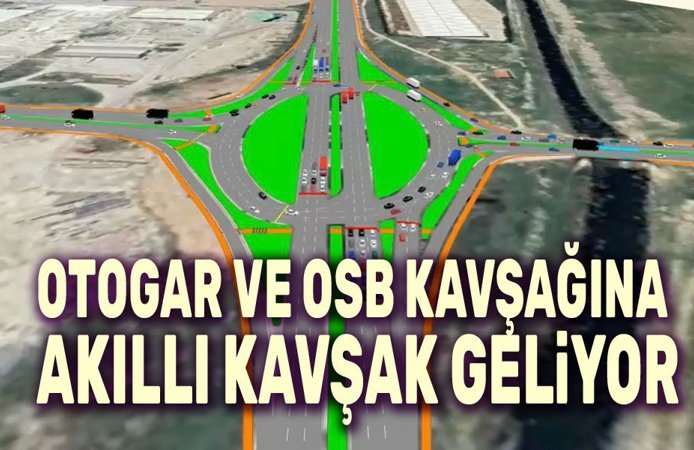 Otogar ve OSB Kavşaklarına akıllı kavşak sistemi