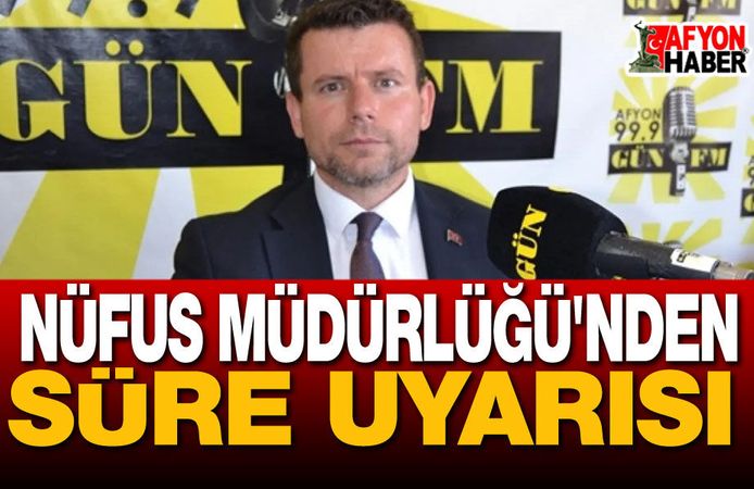 Afyon Nüfus Müdürlüğü'nden Süre Uyarısı