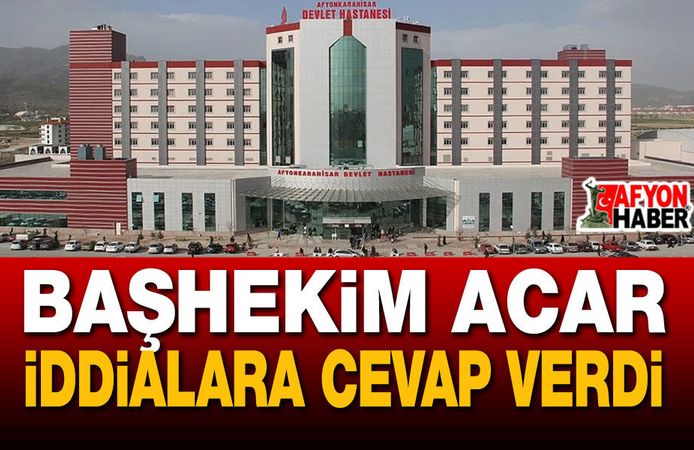 Başhekim Acar İddialara Cevap Verdi