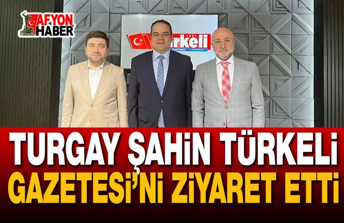 Turgay Şahin Türkeli Gazetesi’ni Ziyaret Etti