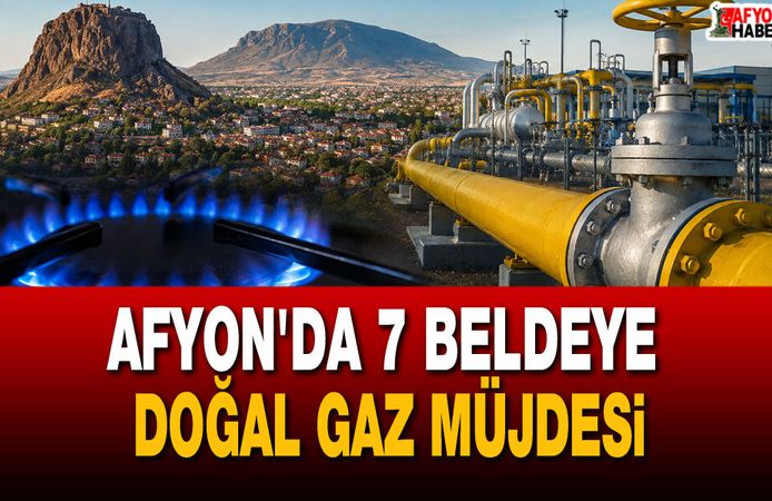 Afyon'da 7 Beldeye Doğal Gaz Müjdesi