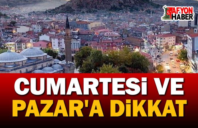 Cumartesi ve Pazar günlerine dikkat!..