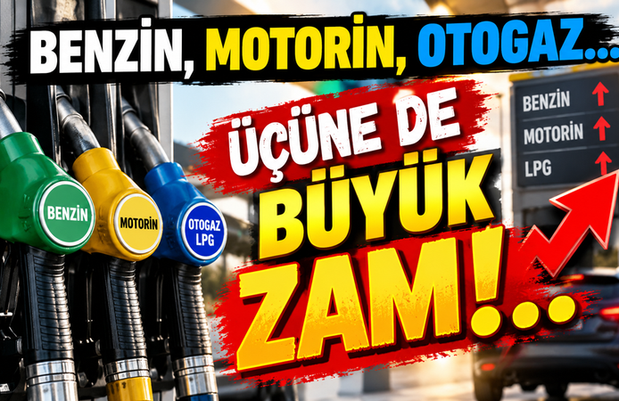 Benzin, motorin ve LPG’ye büyük zam