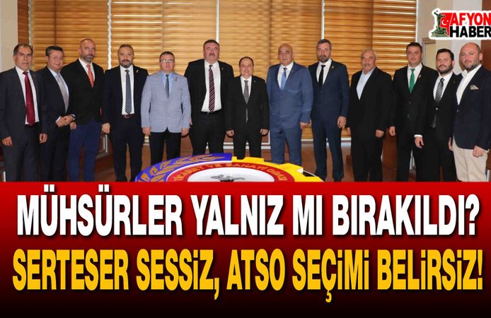 Mühsürler Yalnız mı Bırakıldı? Serteser Sessiz, ATSO Seçimi Belirsiz!