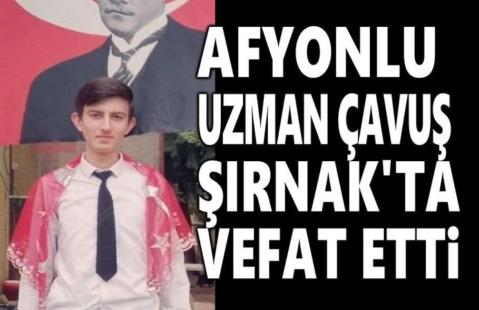Şırnak'ta görev yapan Afyonlu uzman çavuş vefat etti