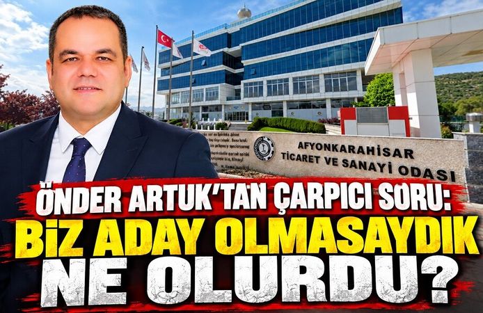 Önder Artuk’tan çarpıcı soru: Biz aday olmasaydık ne olurdu?