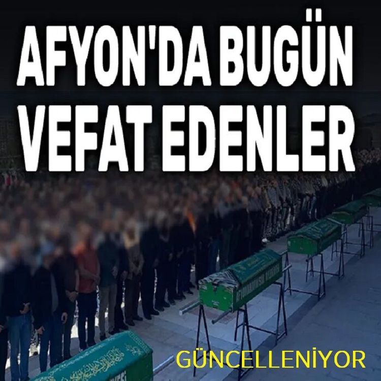 12 Mart 2026 Afyon'da vefat edenler