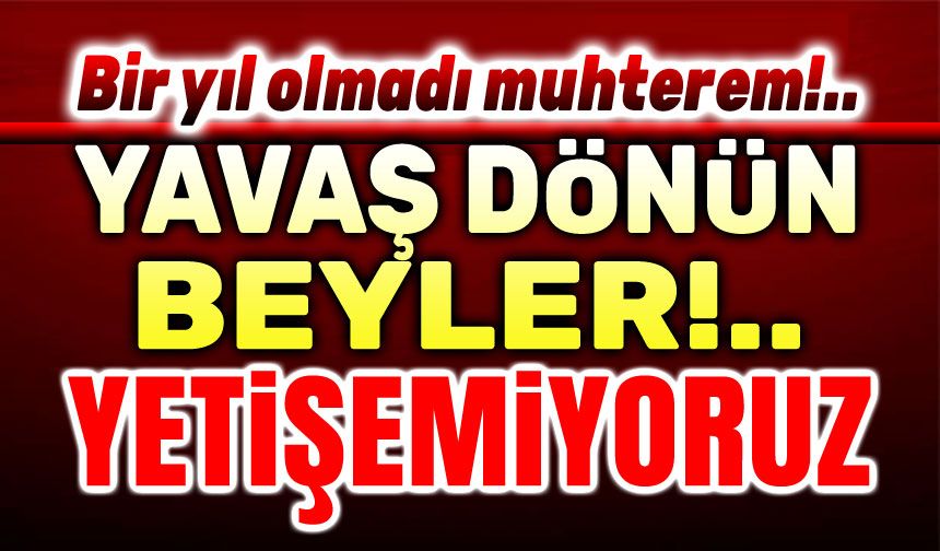 Yavaş dönün beyler, yetişemiyoruz!..